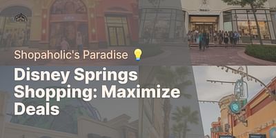 Disney Springs Shopping: Maximize Deals - Shopaholic's Paradise 💡