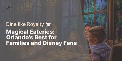 Magical Eateries: Orlando's Best for Families and Disney Fans - Dine like Royalty 🍽