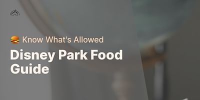 Disney Park Food Guide - 🍔 Know What's Allowed