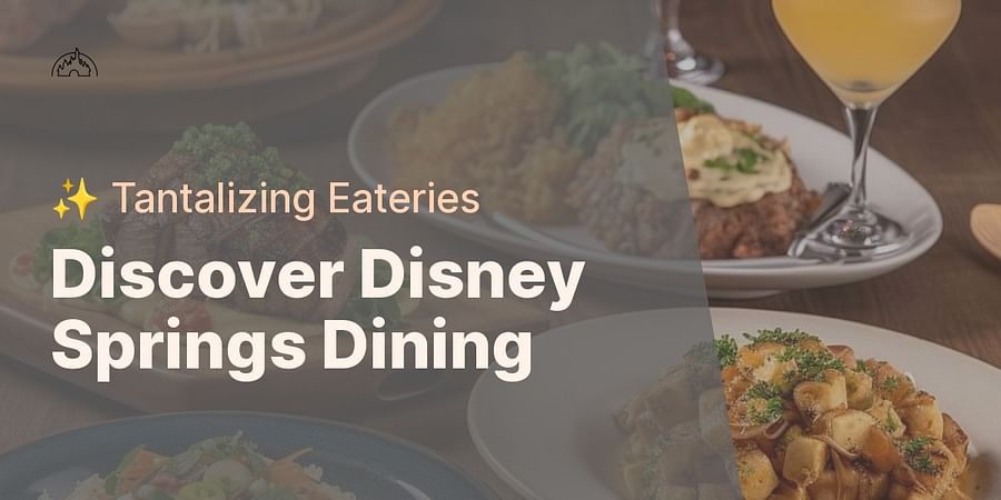 Discover Disney Springs Dining - β¨ Tantalizing Eateries