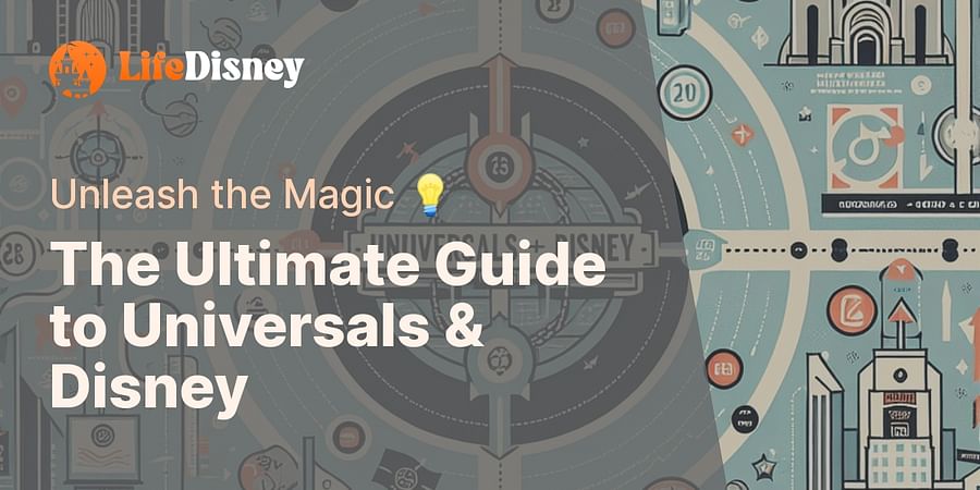 The Ultimate Guide to Universals & Disney - Unleash the Magic 💡