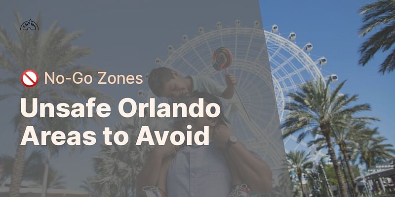 Unsafe Orlando Areas to Avoid - 🚫 No-Go Zones