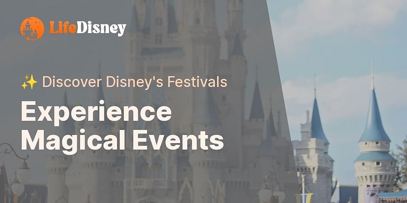 Experience Magical Events - ✨ Discover Disney's Festivals