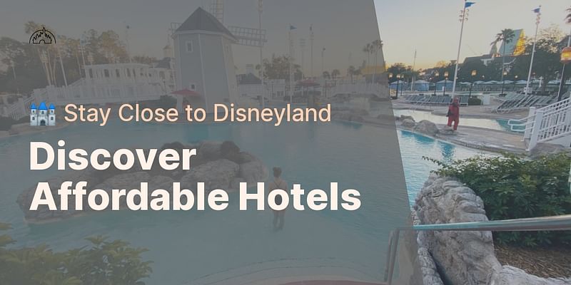 Discover Affordable Hotels - 🏰 Stay Close to Disneyland