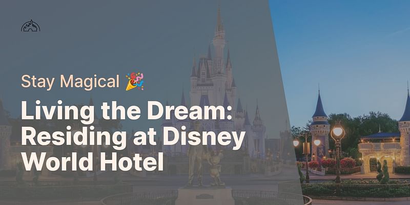 Living the Dream: Residing at Disney World Hotel - Stay Magical 🎉