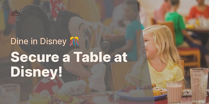 Secure a Table at Disney! - Dine in Disney 🎊