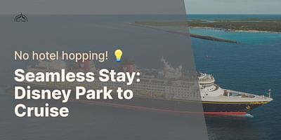 Seamless Stay: Disney Park to Cruise - No hotel hopping! 💡