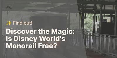Discover the Magic: Is Disney World's Monorail Free? - ✨ Find out!