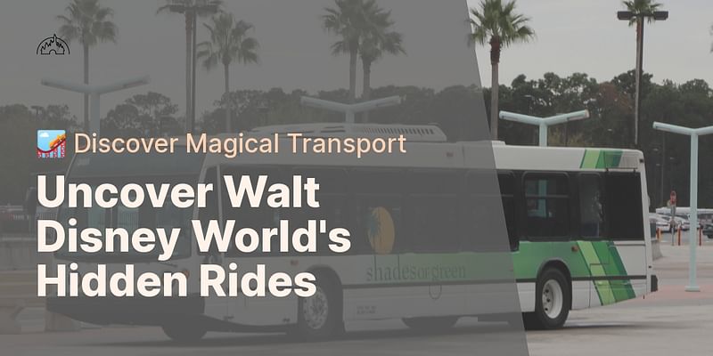 Uncover Walt Disney World's Hidden Rides - 🎢 Discover Magical Transport