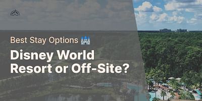 Disney World Resort or Off-Site? - Best Stay Options 🏰