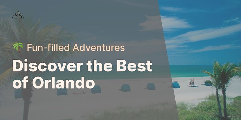 Discover the Best of Orlando - 🌴 Fun-filled Adventures