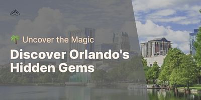 Discover Orlando's Hidden Gems - 🌴 Uncover the Magic
