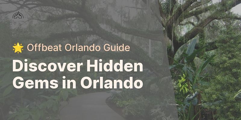 Discover Hidden Gems in Orlando - 🌟 Offbeat Orlando Guide