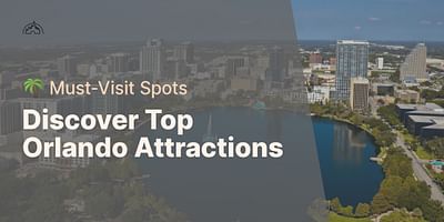 Discover Top Orlando Attractions - 🌴 Must-Visit Spots