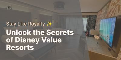 Unlock the Secrets of Disney Value Resorts - Stay Like Royalty ✨