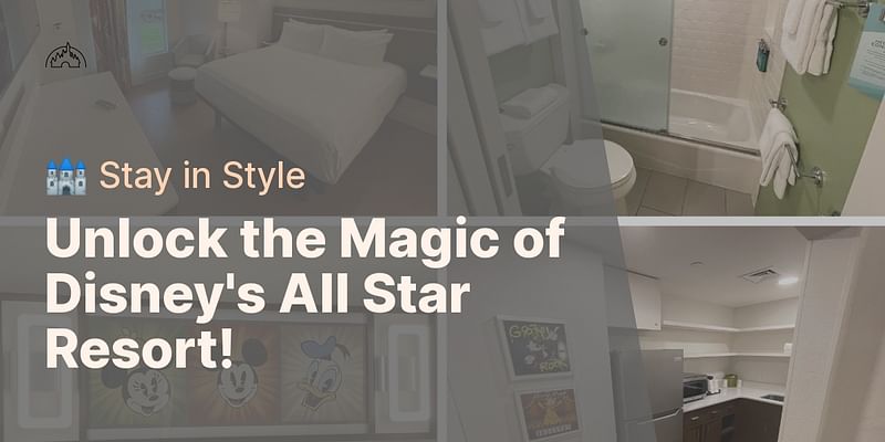 Unlock the Magic of Disney's All Star Resort! - 🏰 Stay in Style