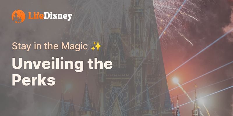 Unveiling the Perks - Stay in the Magic ✨