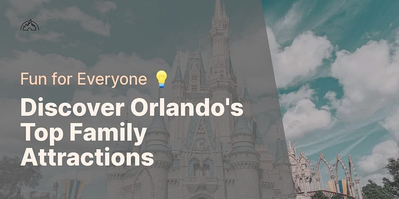 Discover Orlando's Top Family Attractions - Fun for Everyone 💡