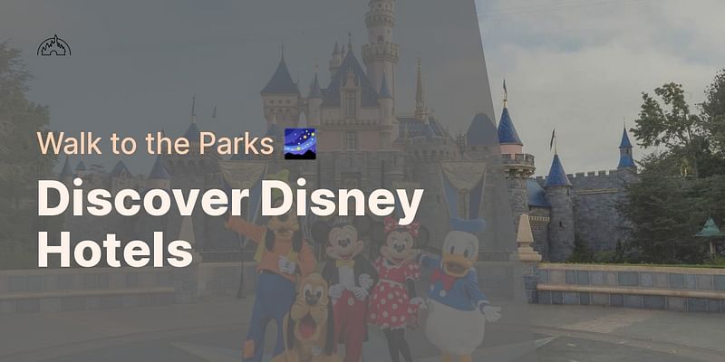 Discover Disney Hotels - Walk to the Parks 🌌