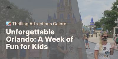 Unforgettable Orlando: A Week of Fun for Kids - 🎢 Thrilling Attractions Galore!