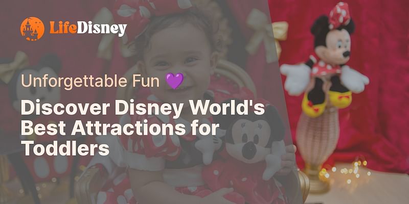 Discover Disney World's Best Attractions for Toddlers - Unforgettable Fun 💜