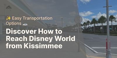 Discover How to Reach Disney World from Kissimmee - ✨ Easy Transportation Options 🚗