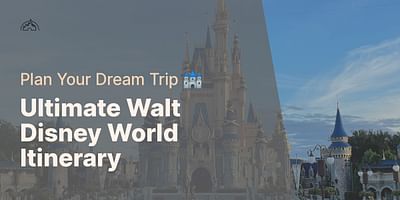 Ultimate Walt Disney World Itinerary - Plan Your Dream Trip 🏰