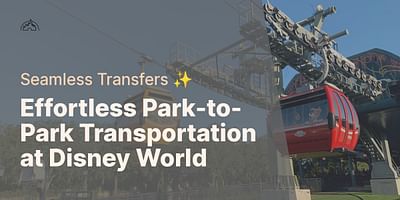 Effortless Park-to-Park Transportation at Disney World - Seamless Transfers ✨