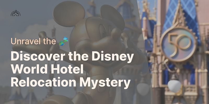 Discover the Disney World Hotel Relocation Mystery - Unravel the 🧩