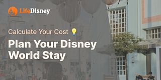 Plan Your Disney World Stay - Calculate Your Cost 💡