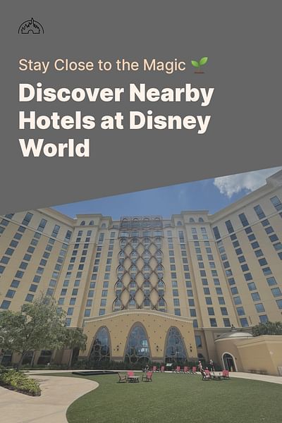 Discover Nearby Hotels at Disney World - Stay Close to the Magic 🌱