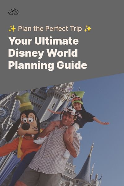 Your Ultimate Disney World Planning Guide - ✨ Plan the Perfect Trip ✨
