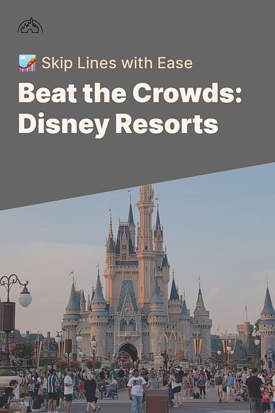Beat the Crowds: Disney Resorts - 🎢 Skip Lines with Ease
