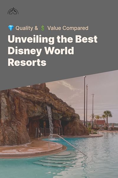 Unveiling the Best Disney World Resorts - 💎 Quality & 💲 Value Compared