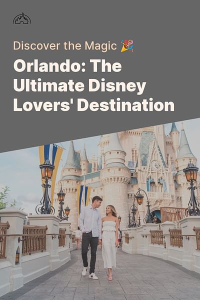 Orlando: The Ultimate Disney Lovers' Destination - Discover the Magic 🎉