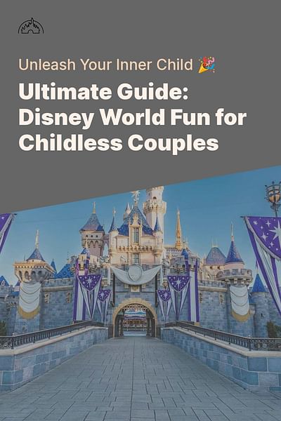 Ultimate Guide: Disney World Fun for Childless Couples - Unleash Your Inner Child 🎉