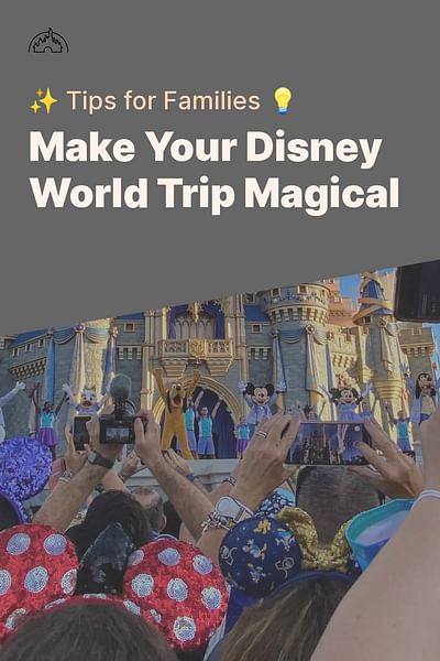 Make Your Disney World Trip Magical - ✨ Tips for Families 💡