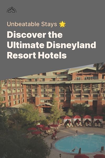 Discover the Ultimate Disneyland Resort Hotels - Unbeatable Stays 🌟