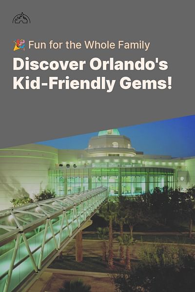 Discover Orlando's Kid-Friendly Gems! - 🎉 Fun for the Whole Family