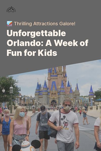 Unforgettable Orlando: A Week of Fun for Kids - 🎢 Thrilling Attractions Galore!