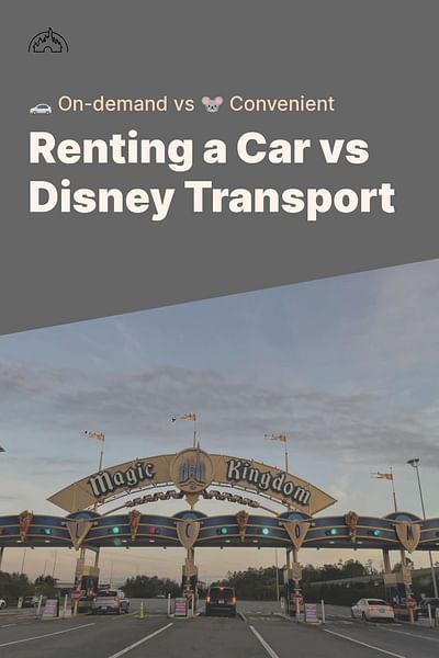 Renting a Car vs Disney Transport - 🚗 On-demand vs 🐭 Convenient