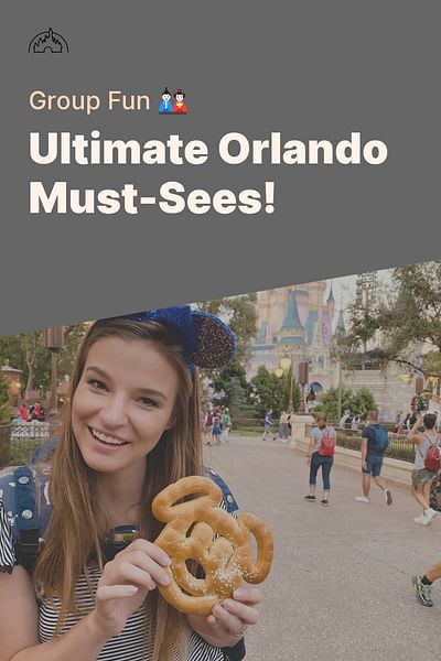 Ultimate Orlando Must-Sees! - Group Fun 🎎