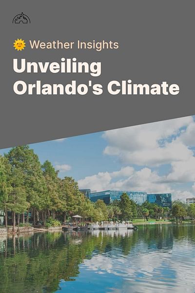 Unveiling Orlando's Climate - 🌞 Weather Insights
