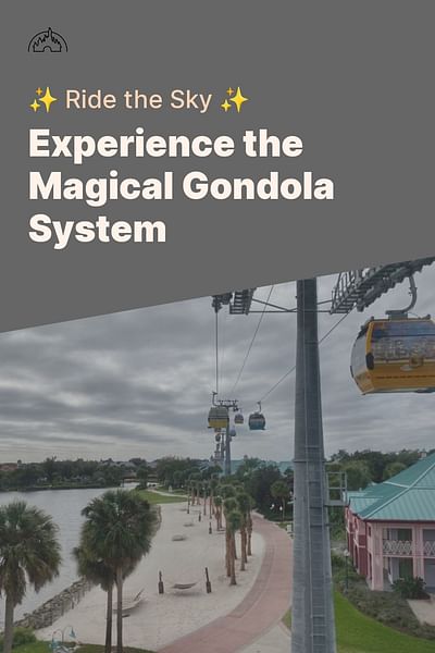 Experience the Magical Gondola System - ✨ Ride the Sky ✨