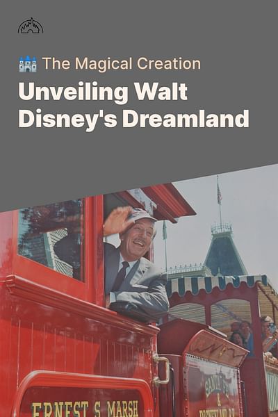 Unveiling Walt Disney's Dreamland - 🏰 The Magical Creation