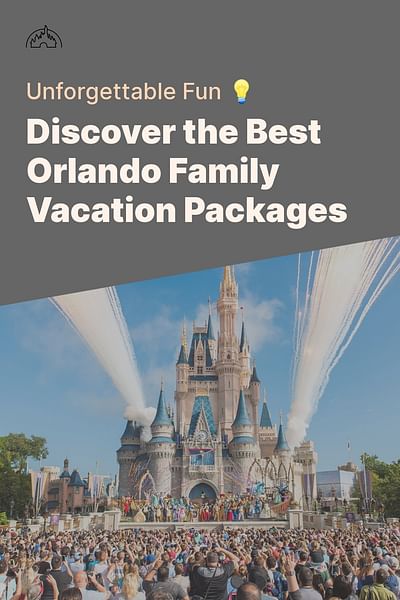 Discover the Best Orlando Family Vacation Packages - Unforgettable Fun 💡